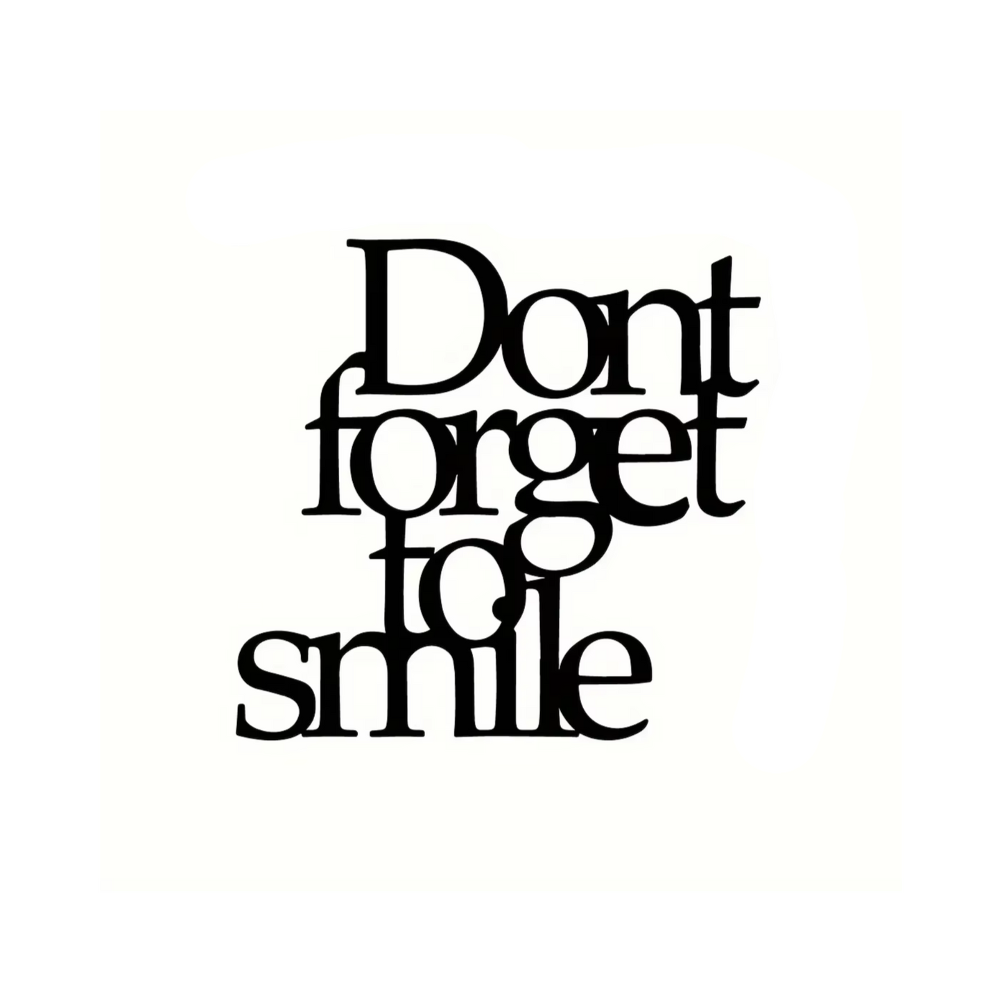 Don't forget to smile - Schriftzug